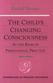 book cover of The Child's Changing Consciousness: As the Basis of Pedagogical Practice (Foundations of Waldorf Education, 16) by ルドルフ・シュタイナー