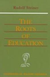 book cover of The roots of education by Рудолф Щайнер