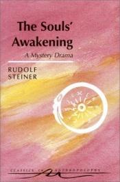 book cover of The Souls' Awakening : Soul and Spiritual Events in Dramatic Scenes by Rudolf Steiner