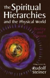 book cover of The Spiritual Hierarchies and the Physical World: Reality and Illusion by Rudolf Steiner