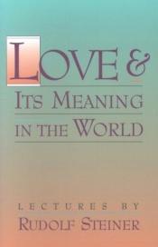 book cover of Love & Its Meaning in the World by Rūdolfs Šteiners