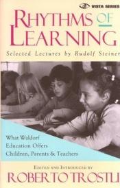 book cover of Rhythms of Learning : What Waldorf Education Offers Children, Parents & Teachers (Vista Series, V. 4) by Ρούντολφ Στάινερ