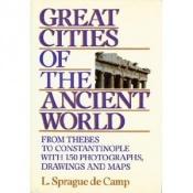 book cover of Great cities of the ancient world by Лайон Спрег де Камп