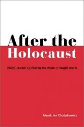 book cover of After the Holocaust by Marek Jan Chodakiewicz