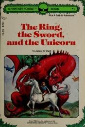 book cover of The ring, the sword, and the unicorn by James M. Ward