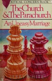 book cover of The church & the parachurch : an uneasy marriage by Jerry White