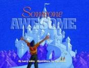 book cover of Someone awesome by Larry Libby