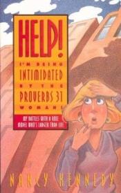 book cover of Help! I'm Being Intimidated by the Proverbs 31 Woman: My Battles With a Biblical Role Model Who's Larger Than Life by Nancy Kennedy