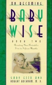 book cover of The Next Step Babywise II: Parenting Your Pretoddler (5 to 15 Months) by Gary Ezzo