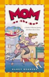 book cover of Mom on the Run: A Mother's Hilarious Journey from Burn-Out to Glory by Nancy Kennedy