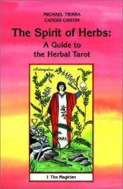 book cover of The spirit of herbs : a guide to the herbal tarot by Michael Tierra