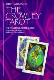 book cover of The Crowley Tarot: Tha Handbook to the Cards by Aleister Crowley and Lady Frieda Harris by Akron