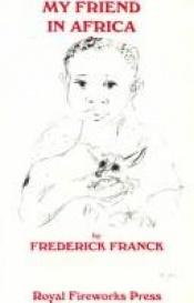 book cover of My Friend in Africa by Frederick Franck