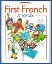 book cover of First French at School (Usborne First Languages) by Jenny Tyler