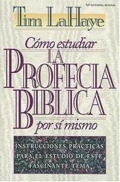 book cover of Cómo Estudiar La Profecía Bíblica Por Sí Mismo by Tim LaHaye