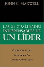 book cover of The 21 indispensable qualities of a leader by Τζον Μάξγουελ