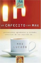 book cover of Mocha with Max - Friendly Thoughts & Simple Truths From the Writings of Max Lucado by Max Lucado