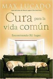 book cover of Cura para la vida comun: Encontrando Su lugar by Max Lucado