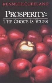 book cover of Prosperity: The Choice is Yours by Kenneth Copeland