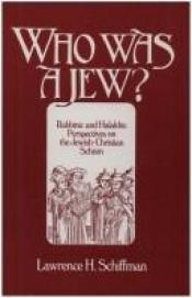 book cover of Who was a Jew? : rabbinic and Halakhic perspectives on the Jewish Christian schism by Lawrence Schiffman