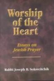 book cover of Worship of the Heart: Essays on Jewish Prayer (Selections) by Joseph B. Soloveitchik