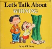 book cover of Let's Talk About: Whining by Joy Wilt