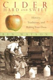 book cover of Cider, Hard and Sweet: History, Traditions, and Making Your Own by Ben Watson