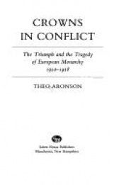 book cover of Crowns in Conflict: The Triumph and the Tragedy of European Monarchy, 1910-1918 by Theo Aronson