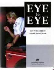 book cover of Eye to Eye: How People Interact by author not known to readgeek yet