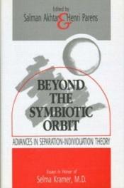 book cover of Beyond the Symbiotic Orbit: Advances in Separation-Individuation Theory: Essays in Honor of Selma Kramer, MD by Salman Akhtar