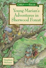 book cover of Young Marian's Adventures in Sherwood Forest: A Girls to the Rescue Novel by Stephen Mooser