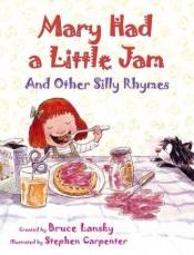 book cover of Mary Had a Little Jam and Other Silly Rhymes by Bruce Lansky