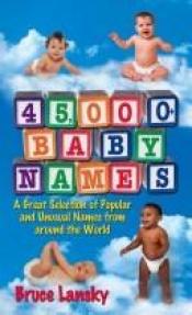 book cover of 45,000 Baby Names: Forty-five Thousand Plus Baby Names by Bruce Lansky