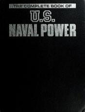 book cover of Complete Book of United States Naval Power by Publications International