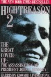 book cover of High Treason 2: The Great Cover-Up The Assassination of President John F. Kennedy by Harrison Edward Livingstone