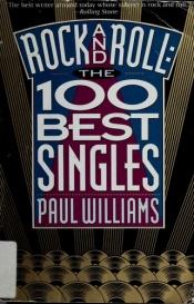 book cover of Rock and Roll: The 100 Hundred Best Singles by Paul Williams