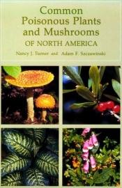 book cover of Common poisonous plants and mushrooms of North America by Nancy J. Turner