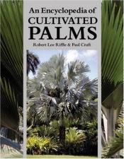 book cover of An Encyclopedia of Cultivated Palms by Robert Lee Riffle