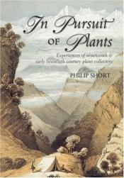 book cover of In pursuit of plants : experiences of nineteenth and early twentieth century plants collectors by Philip Short