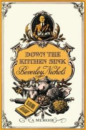 book cover of Down the Kitchen Sink by Beverley Nichols