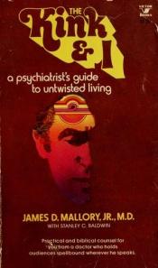 book cover of The Kink and I: A Psychiatrist's Guide to Untwisted Living (An Input Book) by James D. Mallory