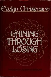 book cover of Gaining through losing by Evelyn Christenson