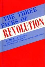 book cover of The Three Faces of Revolution by Fred Schwarz