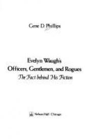 book cover of Evelyn Waugh's Officers, Gentlemen & Rogues: The Fact Behind His Fiction by Gene D. Phillips