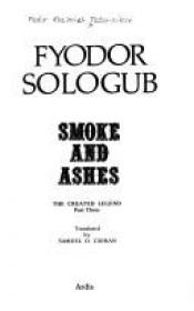 book cover of Smoke and Ashes (The Created Legend, Part 3) by Fyodor Sologub