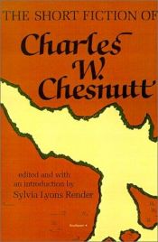 book cover of The short fiction of Charles W. Chesnutt by Charles W. Chesnutt