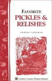 book cover of Favorite Pickles & Relishes: Storey Country Wisdom Bulletin A-91 (Country Wisdom Bulletins) by Andrea Chesman