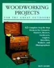 book cover of Woodworking Projects for the Great Outdoors: 41 Complete Step-By-Step Projects for Campers, Hunters, Boaters, Angler, Gardners, Bicyclists, Walkers by Don Geary