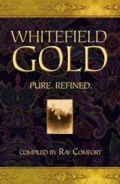 book cover of Whitefield Gold by Ray Comfort