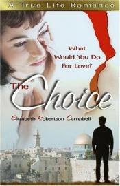 book cover of The Choice: What Would You Do for Love by Elizabeth Robertson Campbell